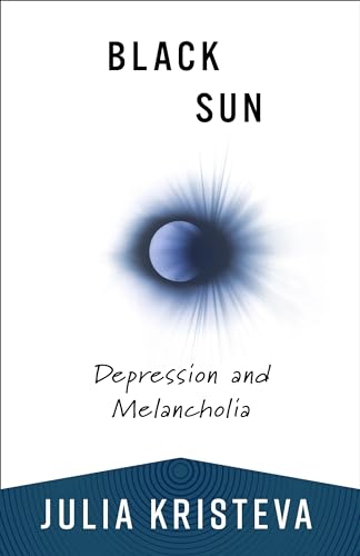 Black Sun: Depression and Melancholia (European Perspectives: a Series in Social Thought & Cultural Ctiticism) von Columbia University Press